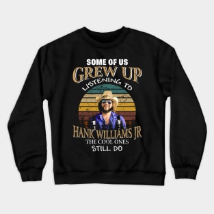 Retro vintage some of us grew up listening to hank Crewneck Sweatshirt